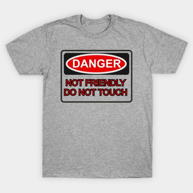 Not Friendly. Do NOT Touch. T-Shirt by Among the Leaves Apparel